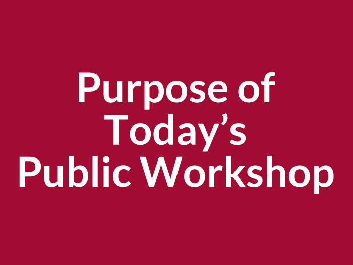 Purpose of Today's Public Workshop