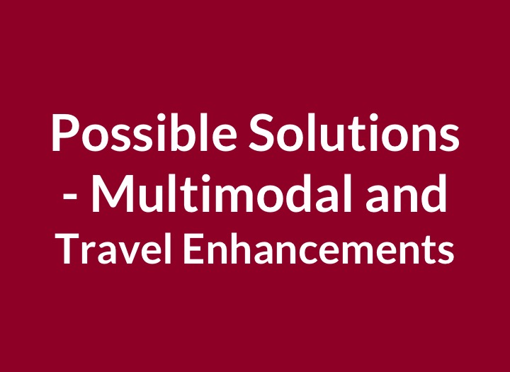 Possible Solutions- Multimodal and Travel Enhancements